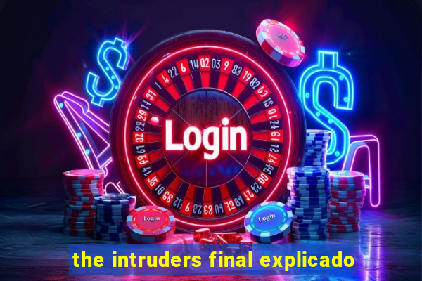 the intruders final explicado
